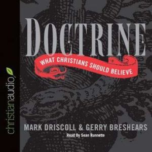 Doctrine: What Christians Should Believe, Mark Driscoll