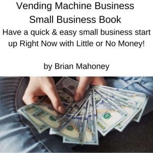 Vending Machine Business Small Busine..., Brian Mahoney