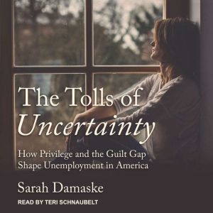 The Tolls of Uncertainty, Sarah Damaske