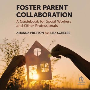 Foster Parent Collaboration: A Guidebook for Social Workers and Other Professionals