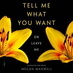 Tell Me What You Want�Or Leave Me, Megan Maxwell