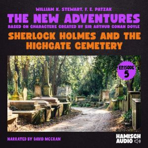 Sherlock Holmes and the Highgate Ceme..., William K. Stewart