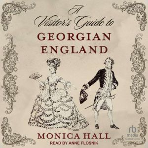 A Visitors Guide to Georgian England..., Monica Hall