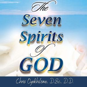 The Seven Spirits Of God, Chris Oyalhilome, D.Sc., D.D.