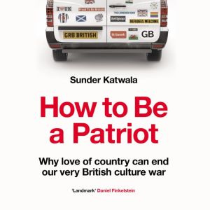 How to Be a Patriot, Sunder Katwala