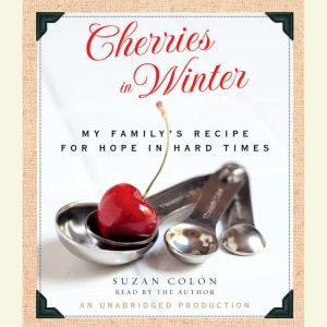 Cherries in Winter: My Family's Recipe for Hope in Hard Times