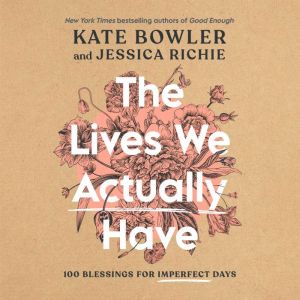 The Lives We Actually Have, Kate Bowler