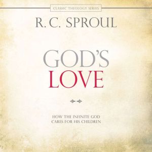 God's Love: How the Infinite God Cares for His Children