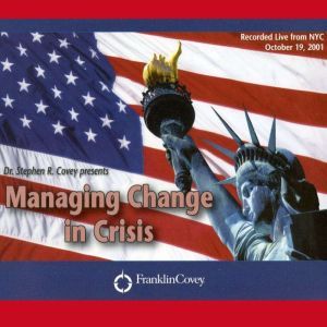 Managing Change in Crisis, Stephen R. Covey