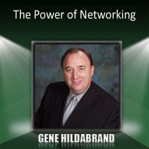 The Power of Networking, Gene Hildabrand