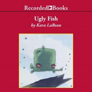 Ugly Fish, Kara LaReau
