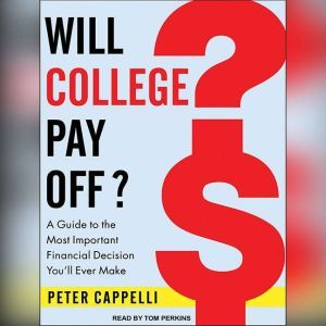 Will College Pay Off?, Peter Cappelli