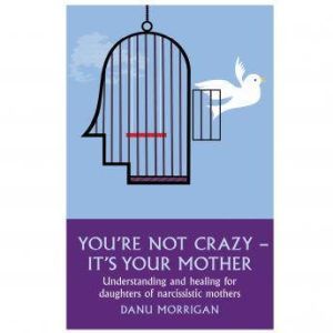 Youre Not Crazy  Its Your Mother, Danu Morrigan