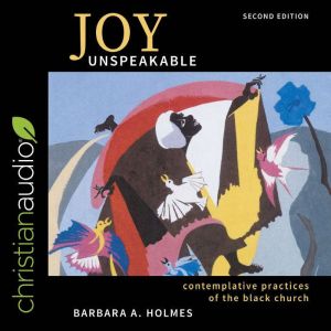 Joy Unspeakable, Barbara A. Holmes