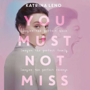 You Must Not Miss, Katrina Leno