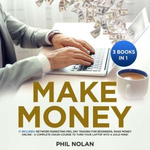 Make Money 3 Books in 1 It includes..., Phil Nolan