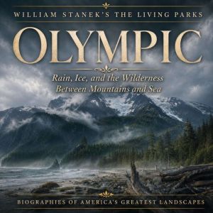 William Staneks The Living Olympic B..., The Editors of Our American National Parks