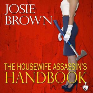 The Housewife Assassins Handbook, Josie Brown