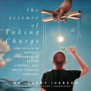 The Science of Taking Charge, Dr. Larry Iverson
