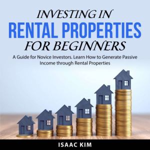 Investing in Rental Properties for Be..., Isaac Kim