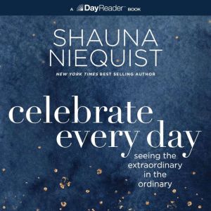 Celebrate Every Day, Shauna Niequist