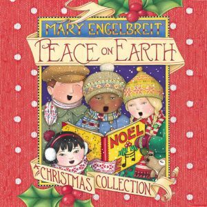 Peace on Earth, A Christmas Collectio..., Mary Engelbreit