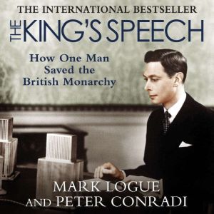 The King's Speech: Based on the Recently Discovered Diaries of Lionel Logue