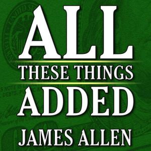 All These Things Added  plus As He Th..., James Allen