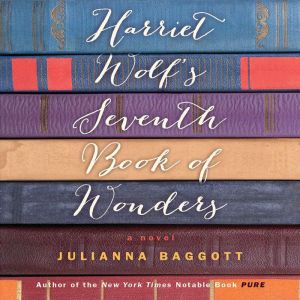 Harriet Wolf's Seventh Book of Wonders, Julianna Baggott