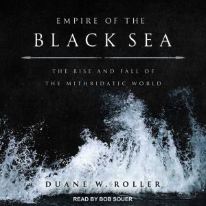 Empire of the Black Sea, Duane W. Roller