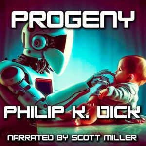 Progeny, Philip K. Dick