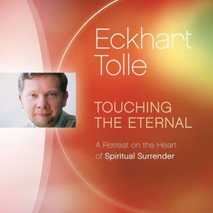 Touching the Eternal, Eckhart Tolle