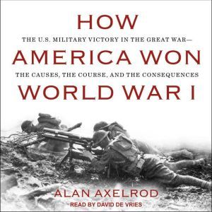 How America Won World War I, Alan Axelrod