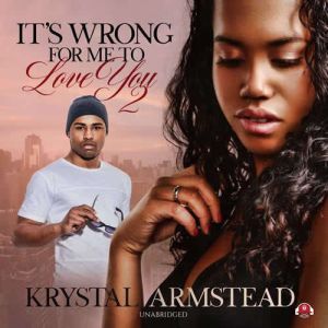Its Wrong for Me to Love You, Part 2..., Krystal Armstead