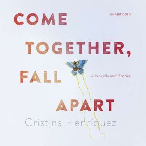 Come Together, Fall Apart, Cristina Henriquez
