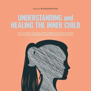 Understanding and Healing the Inner C..., Julia Wiederspohn