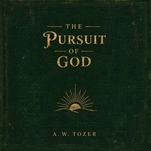 The Pursuit of God, A. W. Tozer