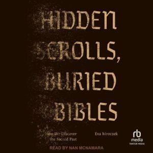 Hidden Scrolls, Buried Bibles, Eva Mroczek