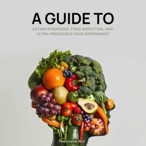 EATING DISORDERS, FOOD ADDICTION, AND..., Marty Lerner Ph.D