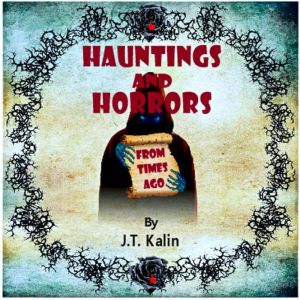 Hauntings and Horrors From Times Ago