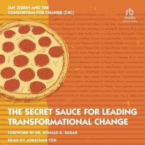 The Secret Sauce for Leading Transfor..., The Consortium For Change C4C