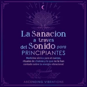 La sanacion a traves del sonido para principiantes