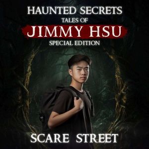 Haunted Secrets: Tales of Jimmy Hsu Special Edition: Short Horror Stories Anthology