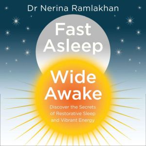 Fast Asleep, Wide Awake, Dr Nerina Ramlakhan