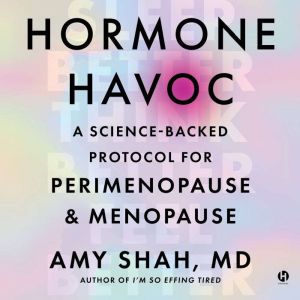 Hormone Havoc: A Science-Backed Protocol for Perimenopause and Menopause: Sleep Better. Think Better. Feel Better.
