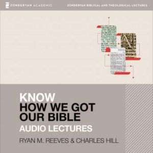 Know How We Got Our Bible Audio Lect..., Ryan Matthew Reeves