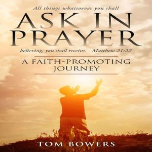 Ask in Prayer, Tom Bowers