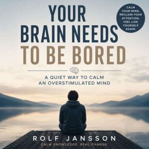 Your Brain Needs to Be Bored, Rolf Jansson