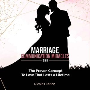 Marriage Communication Miracles 2 in..., Nicolas Kelton