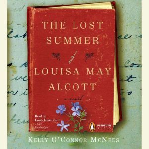 The Lost Summer of Louisa May Alcott, Kelly OConnor McNees